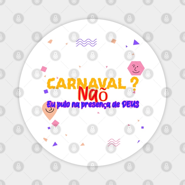 carnaval nao eu pulo na presença de DEUS Magnet by bestplanetbuyers